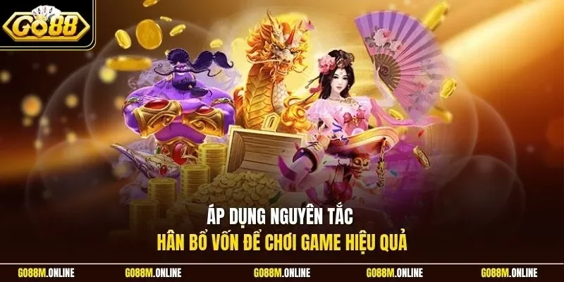 Áp dụng nguyên tắc phân bổ vốn để chơi game hiệu quả
