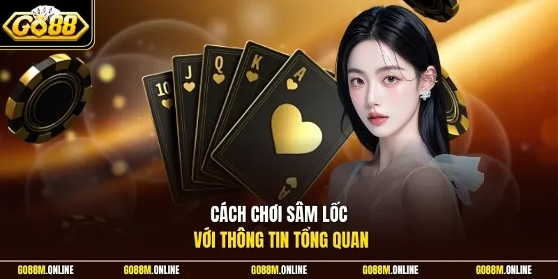 Cách chơi Sâm Lốc với thông tin tổng quan