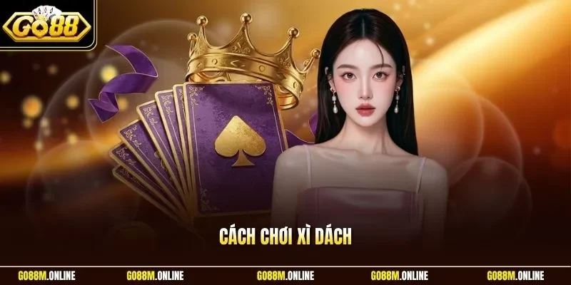 Cách chơi Xì Dách