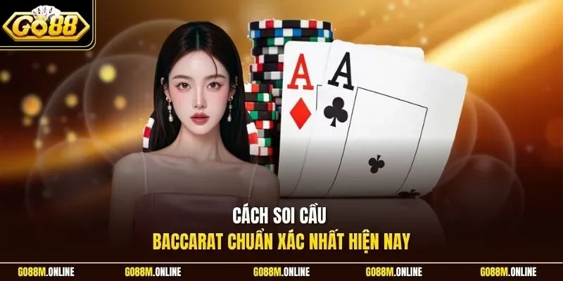 Cách soi cầu Baccarat chuẩn xác nhất hiện nay