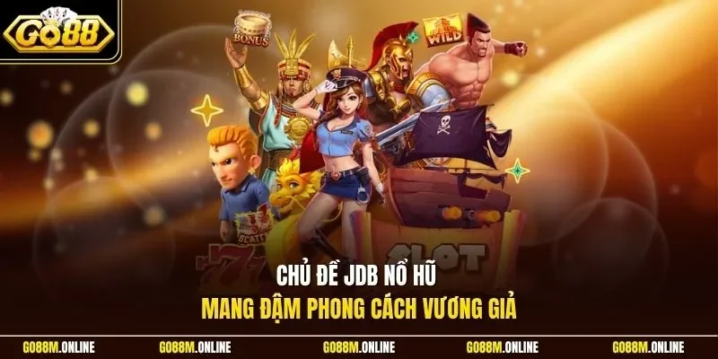 Chủ đề JDB nổ hũ mang đậm phong cách vương giả
