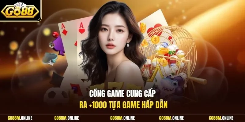 Cổng game cung cấp ra +1000 tựa game hấp dẫn