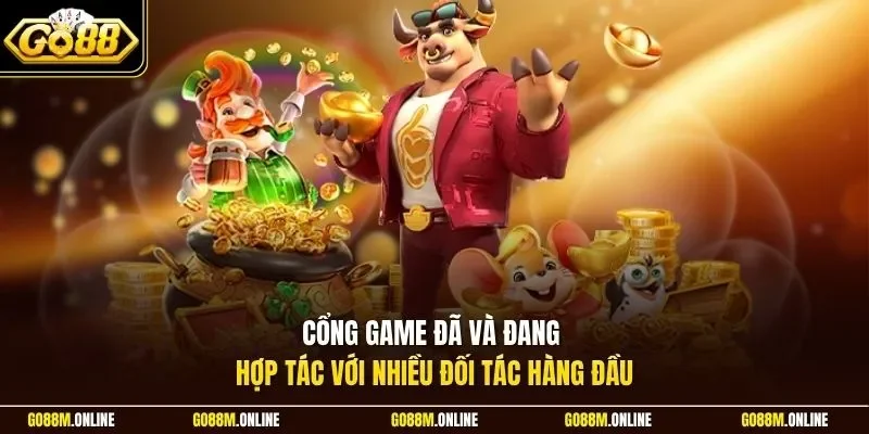 Cổng game đã và đang hợp tác với nhiều đối tác hàng đầu