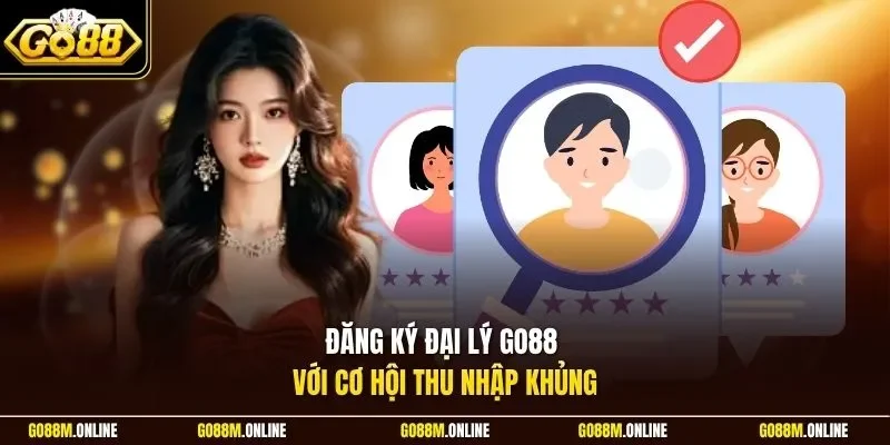 Đăng ký đại lý Go88 với cơ hội thu nhập khủng