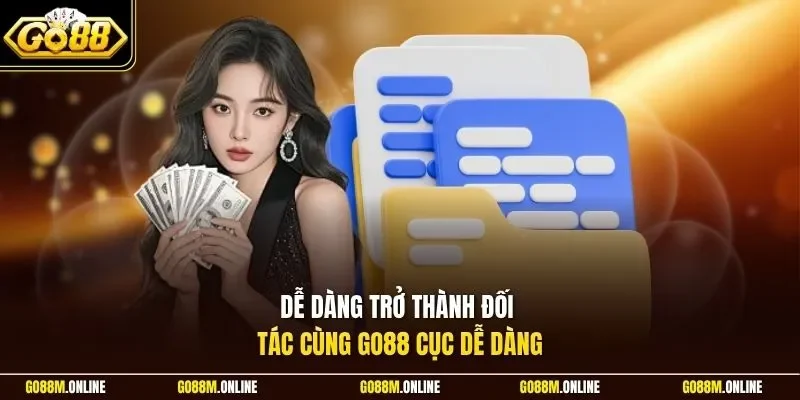 Dễ dàng trở thành đối tác cùng Go88 cục dễ dàng