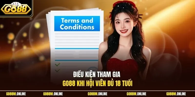 Điều kiện tham gia GO88 khi hội viên đủ 18 tuổi