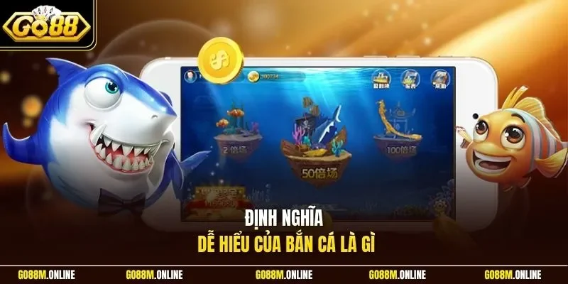 Định nghĩa dễ hiểu của bắn cá là gì
