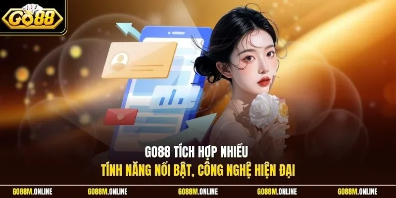Go88 tích hợp nhiều tính năng nổi bật, công nghệ hiện đại
