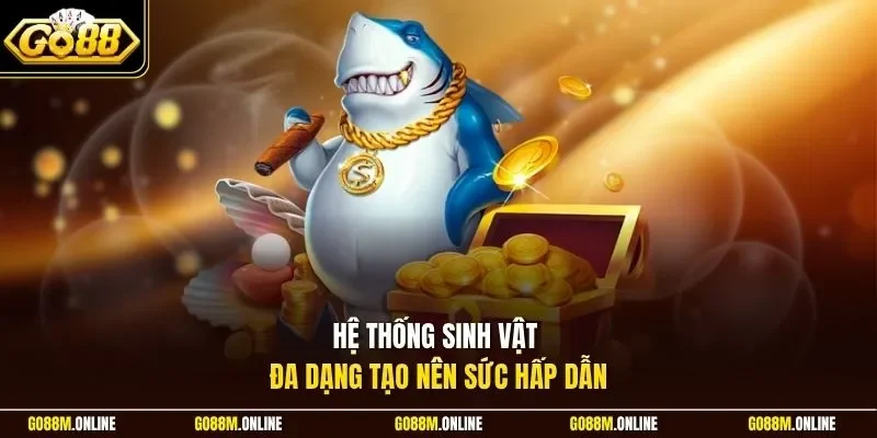 Hệ thống sinh vật đa dạng tạo nên sức hấp dẫn