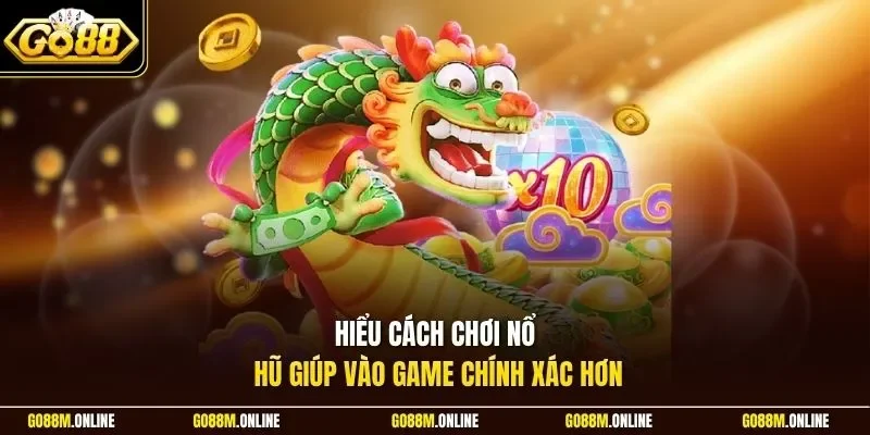 Hiểu cách chơi nổ hũ giúp vào game chính xác hơn