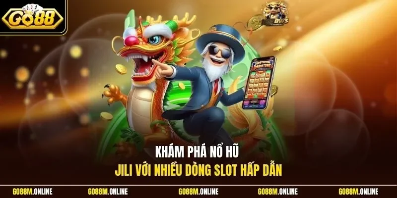 Khám phá nổ hũ jili với nhiều dòng slot hấp dẫn