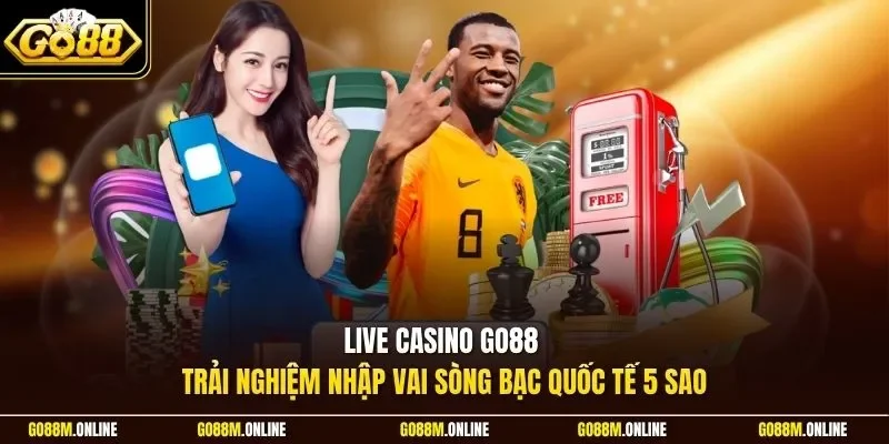 Live Casino Go88 - Trải nghiệm nhập vai sòng bạc quốc tế 5 sao