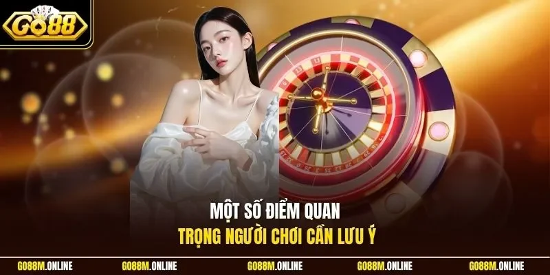 Một số điểm quan trọng người chơi cần lưu ý