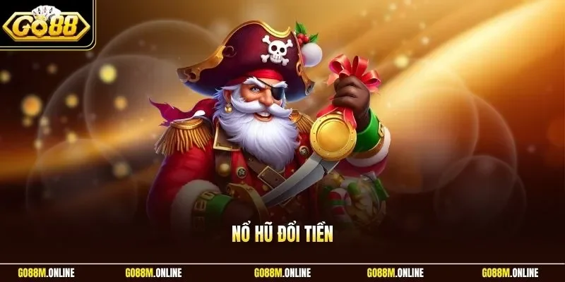 Nổ hũ đổi tiền