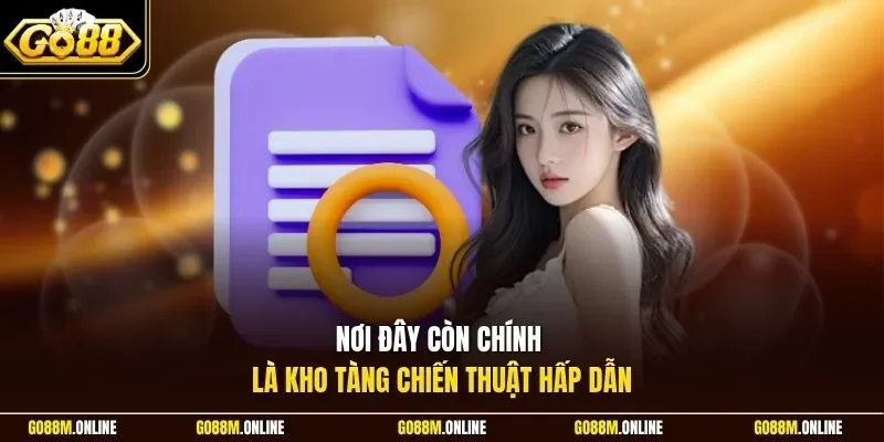 Nơi đây còn chính là kho tàng chiến thuật hấp dẫn