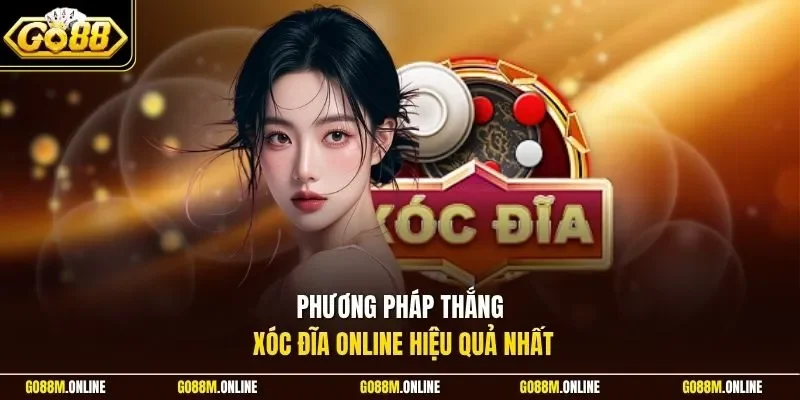 Phương pháp thắng xóc đĩa online hiệu quả nhất