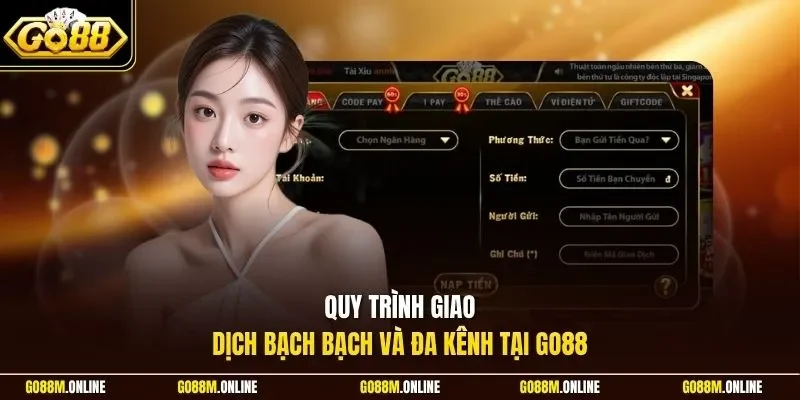 Quy trình giao dịch minh bạch và đa kênh tại Go88