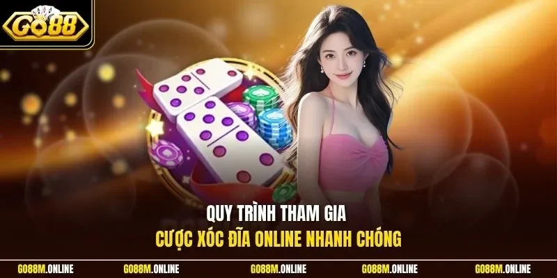 Quy trình tham gia cược xóc đĩa online nhanh chóng 