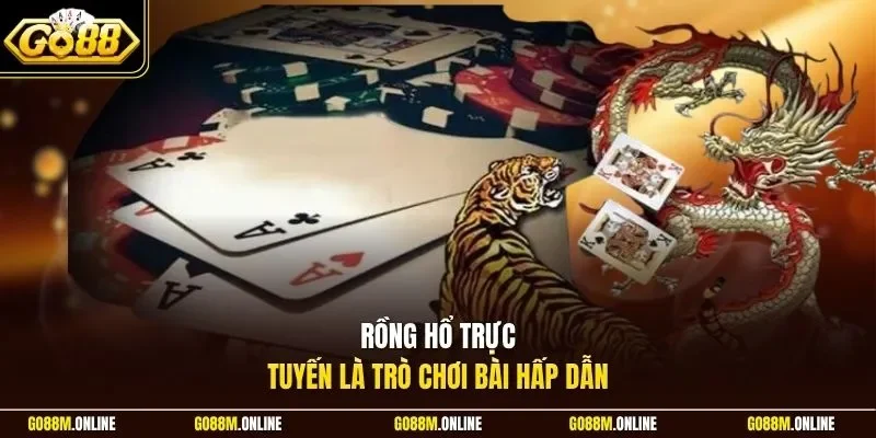 Rồng Hổ trực tuyến là trò chơi bài hấp dẫn