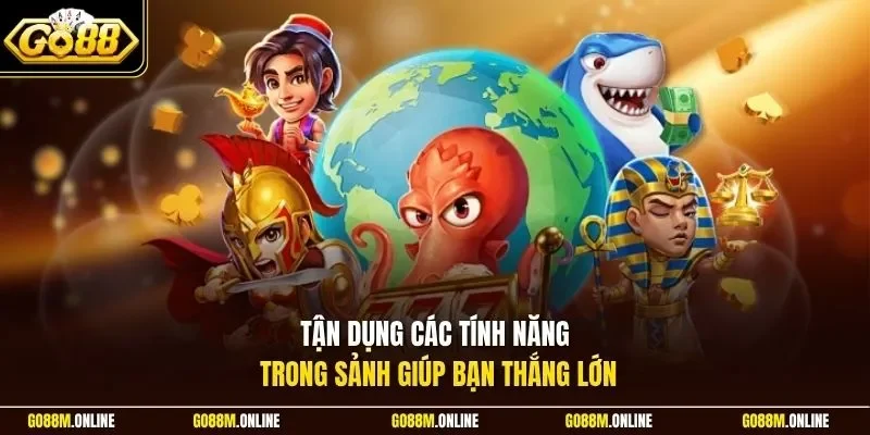 Tận dụng các tính năng trong sảnh giúp bạn thắng lớn