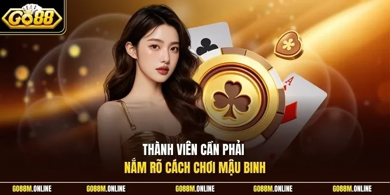 Thành viên cần phải nắm rõ cách chơi mậu binh