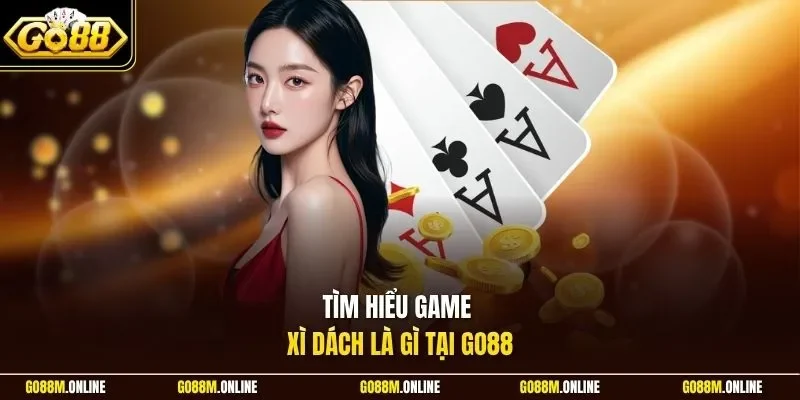 Tìm hiểu game Xì Dách là gì tại Go88