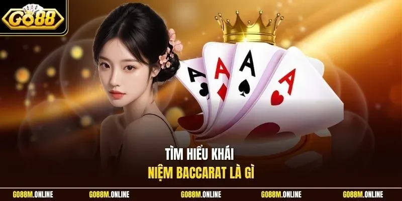 Tìm hiểu khái niệm baccarat là gì