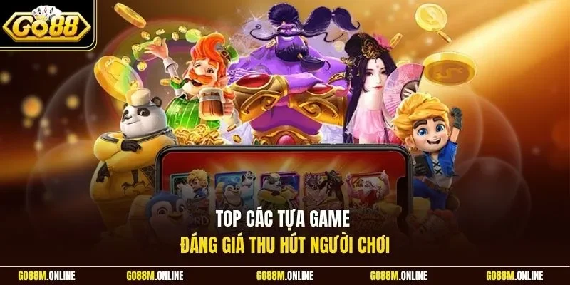 Top các tựa game đáng giá thu hút người chơi